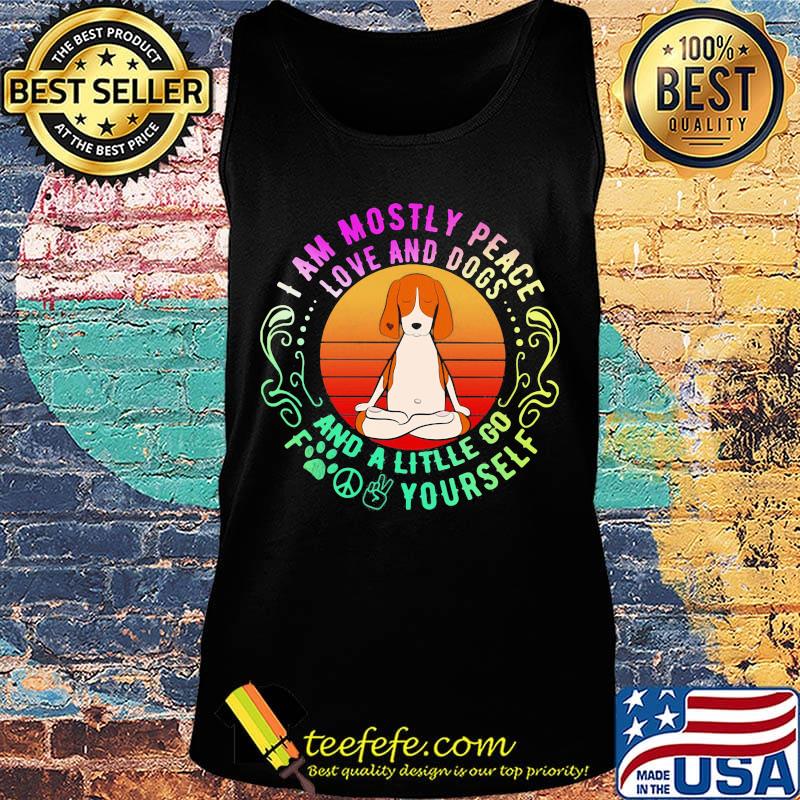 Dog yoga I am mostly peace love and dogs and a litlle go fuck yourself s Tank top Dog yoga I am mostly peace love and dogs and a litlle go fuck yourself s Tank top