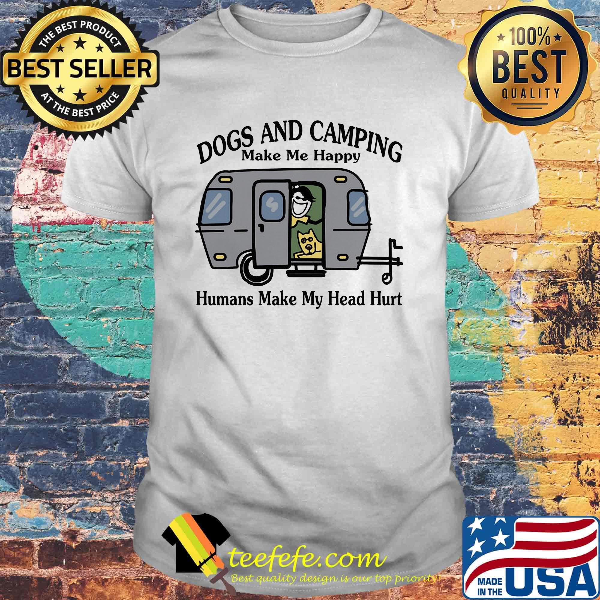 Dogs and camping make me happy humans make my head hurt hearts white shirt Dogs and camping make me happy humans make my head hurt hearts white shirt