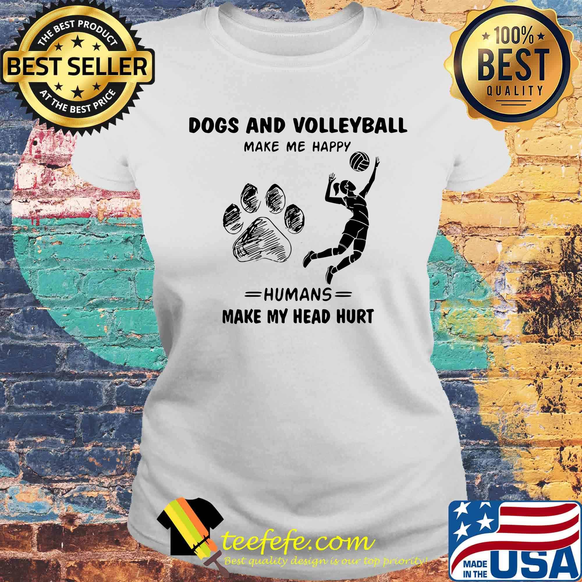 Dogs and volleyball make me happy humans make my head hurt s Laides tee Dogs and volleyball make me happy humans make my head hurt s Laides tee