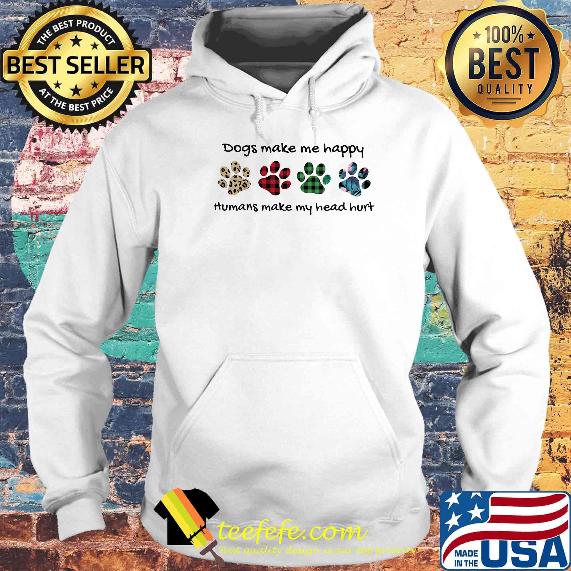 Dogs make me happy humans make my head hurt footprints color s Hoodie Dogs make me happy humans make my head hurt footprints color s Hoodie