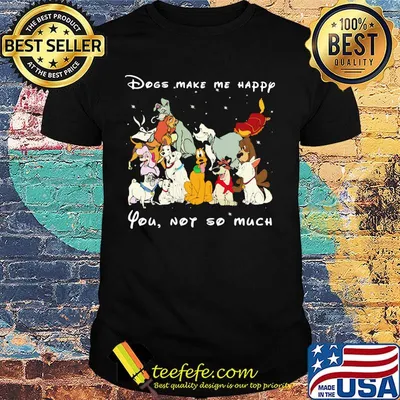 Dogs make me happy you not so much black shirt