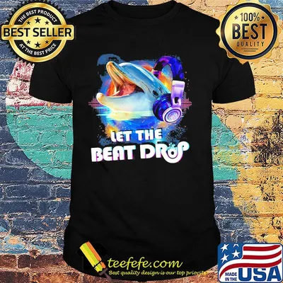 Dolphin let the beat drop shirt