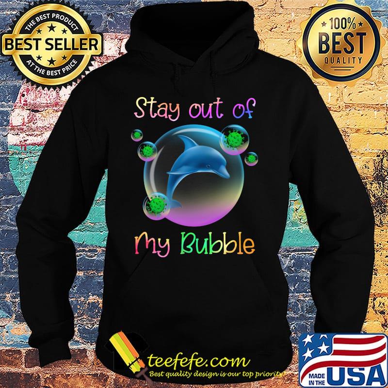 Dolphin stay out of my bubble covid-19 s Hoodie Dolphin stay out of my bubble covid-19 s Hoodie