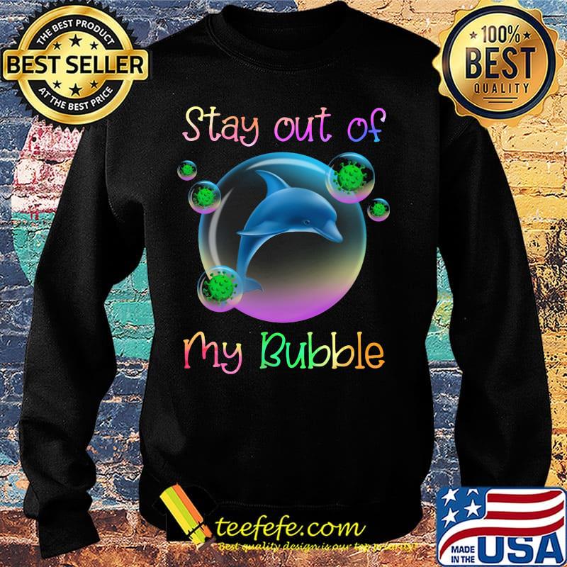 Dolphin stay out of my bubble covid-19 s Sweater Dolphin stay out of my bubble covid-19 s Sweater