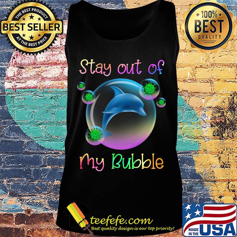 Dolphin stay out of my bubble covid-19 s Tank top Dolphin stay out of my bubble covid-19 s Tank top