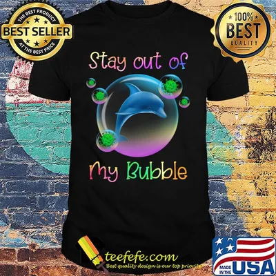 Dolphin stay out of my bubble covid-19 shirt