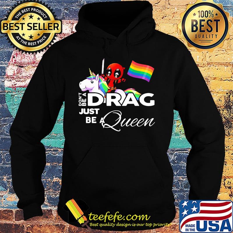 Don't be a Drag just be a queen Deadpool and Unicorn LGBT s Hoodie Don't be a Drag just be a queen Deadpool and Unicorn LGBT s Hoodie