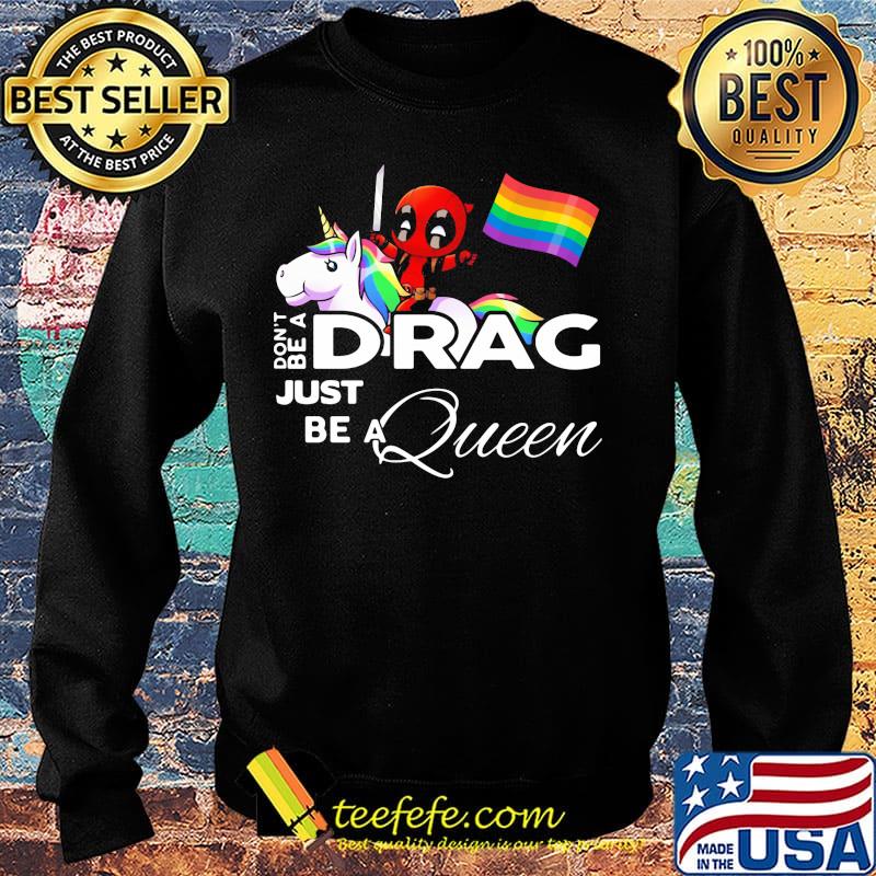 Don't be a Drag just be a queen Deadpool and Unicorn LGBT s Sweater Don't be a Drag just be a queen Deadpool and Unicorn LGBT s Sweater