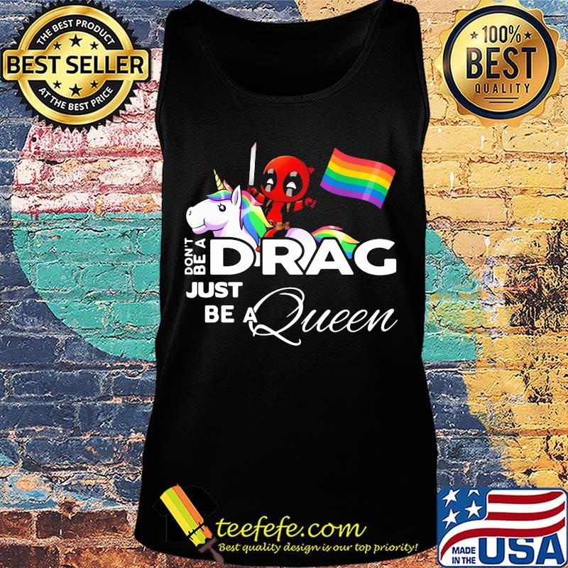 Don't be a Drag just be a queen Deadpool and Unicorn LGBT s Tank top Don't be a Drag just be a queen Deadpool and Unicorn LGBT s Tank top