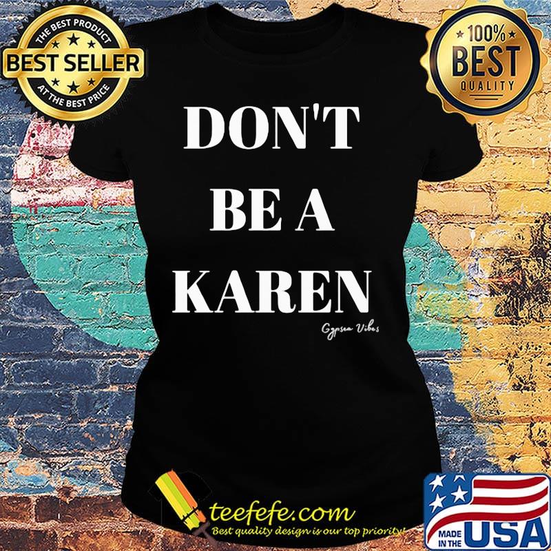 Don't be a karen gypsea vibes s Ladies tee Don't be a karen gypsea vibes s Ladies tee