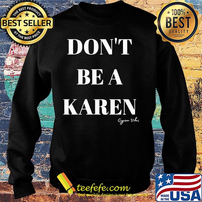 Don't be a karen gypsea vibes s Sweater Don't be a karen gypsea vibes s Sweater