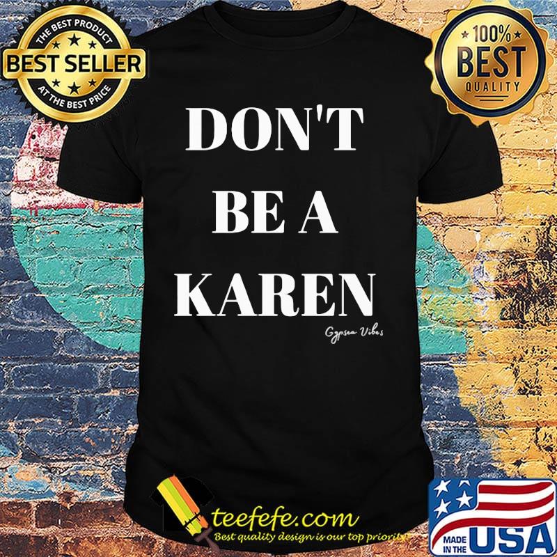 Don't be a karen gypsea vibes shirt Don't be a karen gypsea vibes shirt