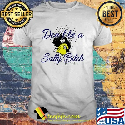 Don't be a salty bitch rain shirt