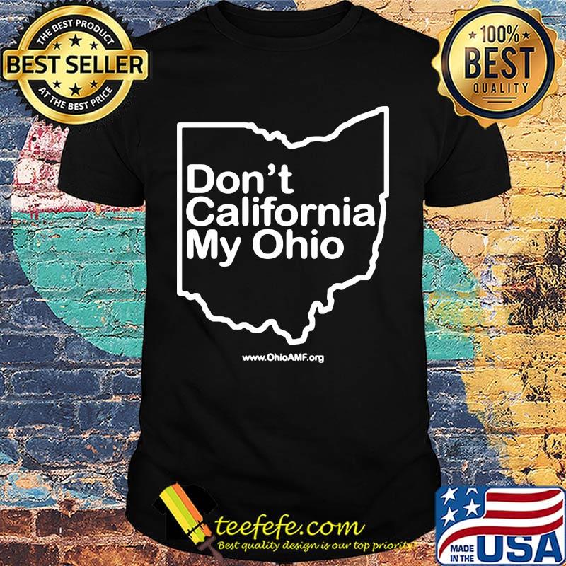 Don't california my ohio map shirt Don't california my ohio map shirt