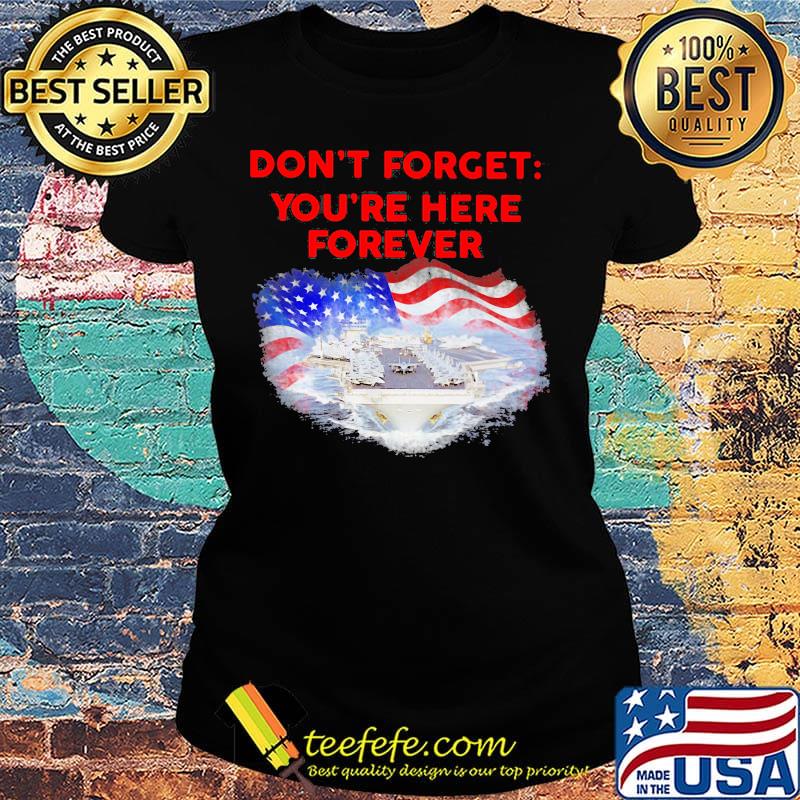 Don't forget you're here forever flag american s Ladies tee Don't forget you're here forever flag american s Ladies tee