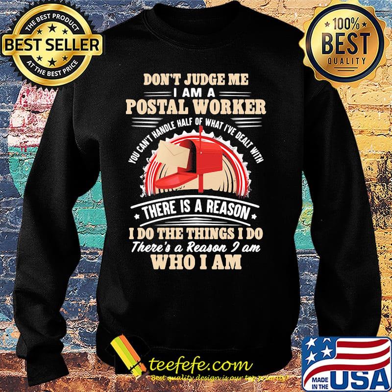 Don't Judge Me I Am A Postal Worker There Is A Reason I Do The Things I Do There's A Reason I am Who I Am Shirt Sweater Don't Judge Me I Am A Postal Worker There Is A Reason I Do The Things I Do There's A Reason I am Who I Am Shirt Sweater