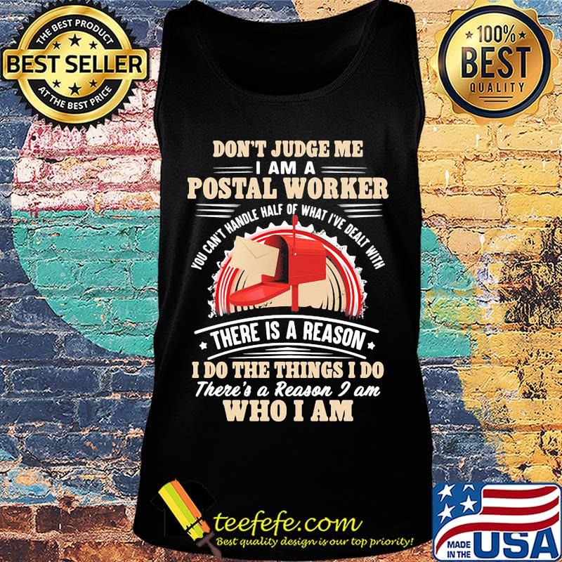 Don't Judge Me I Am A Postal Worker There Is A Reason I Do The Things I Do There's A Reason I am Who I Am Shirt Tank top Don't Judge Me I Am A Postal Worker There Is A Reason I Do The Things I Do There's A Reason I am Who I Am Shirt Tank top