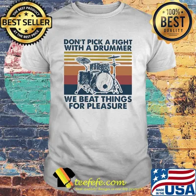 Don't pick a fight with a drummer we beat things for pleasure vintage retro shirt