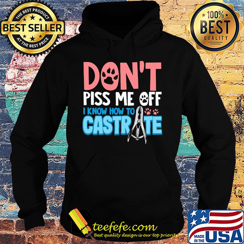 Don't piss me off i know how to castrate paw s Hoodie Don't piss me off i know how to castrate paw s Hoodie