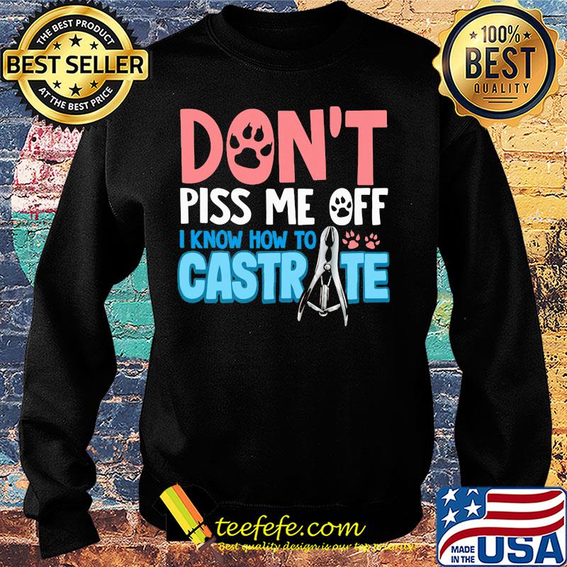 Don't piss me off i know how to castrate paw s Sweater Don't piss me off i know how to castrate paw s Sweater