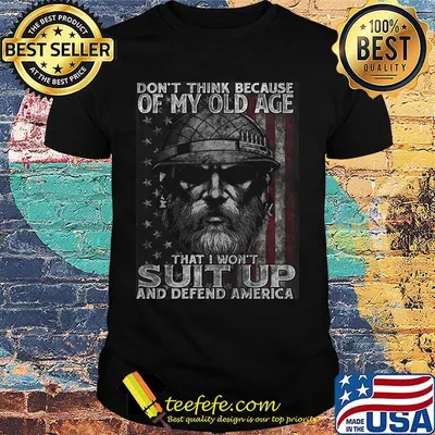Don't think because of my old age that i won't suit up and defend america veteran american flag independence day shirt