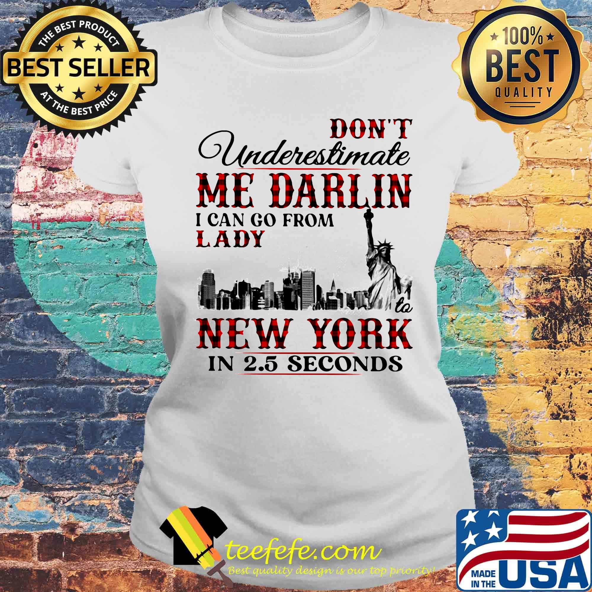 Don't underestimate me darlin i can go from lady to new york in seconds s Laides tee Don't underestimate me darlin i can go from lady to new york in seconds s Laides tee