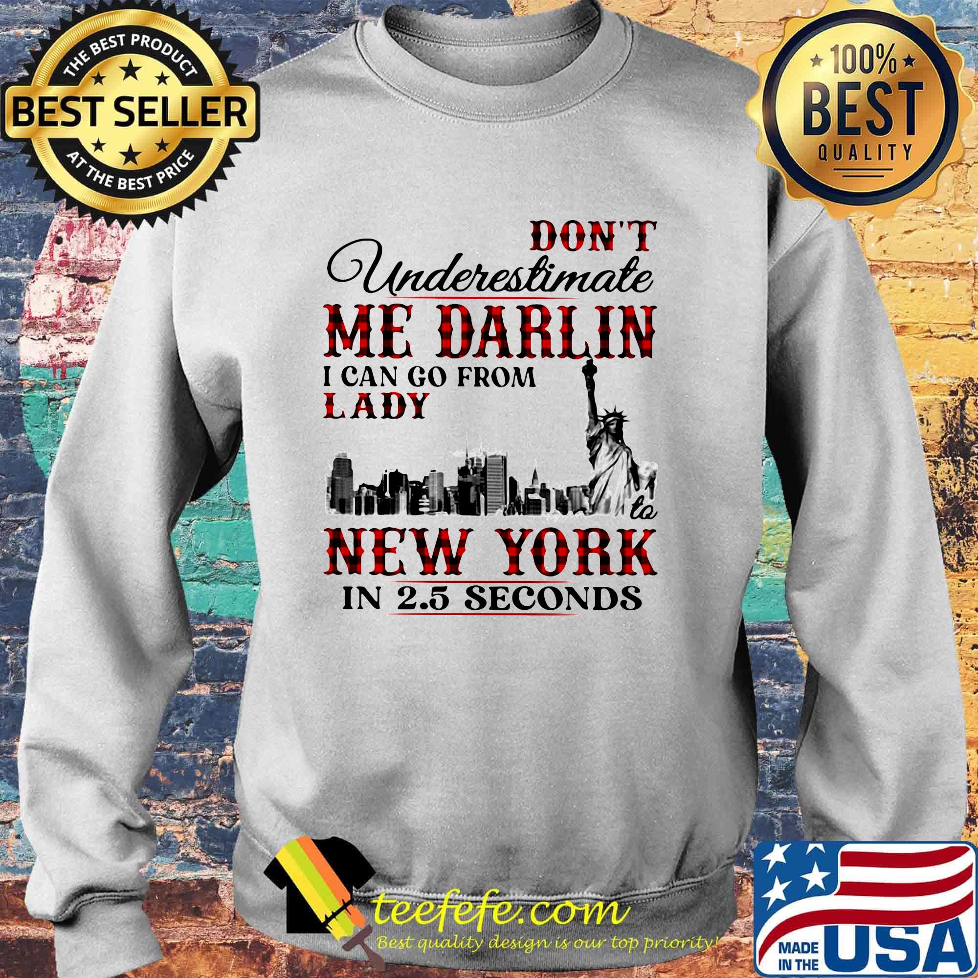 Don't underestimate me darlin i can go from lady to new york in seconds s Sweater Don't underestimate me darlin i can go from lady to new york in seconds s Sweater