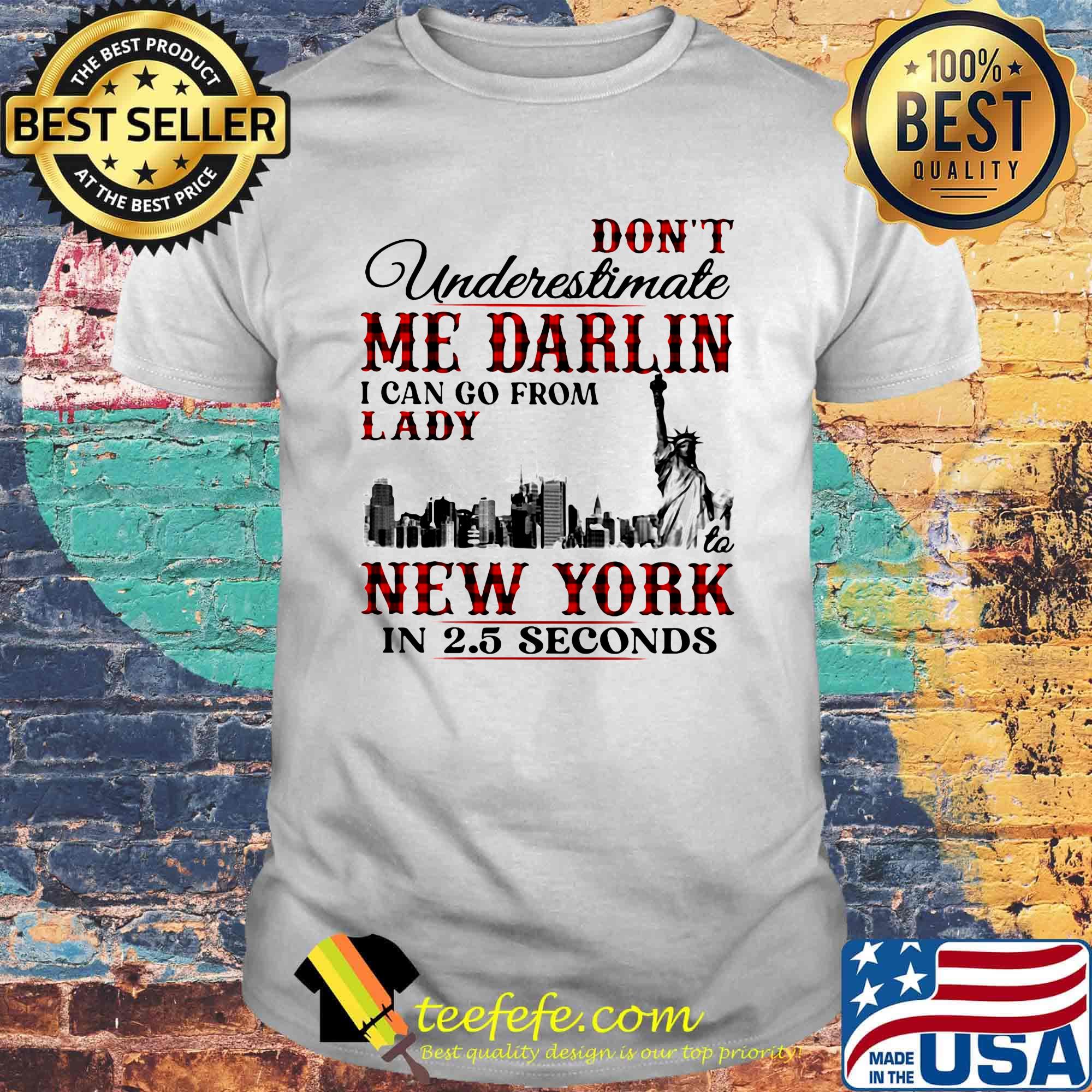 Don't underestimate me darlin i can go from lady to new york in seconds shirt Don't underestimate me darlin i can go from lady to new york in seconds shirt