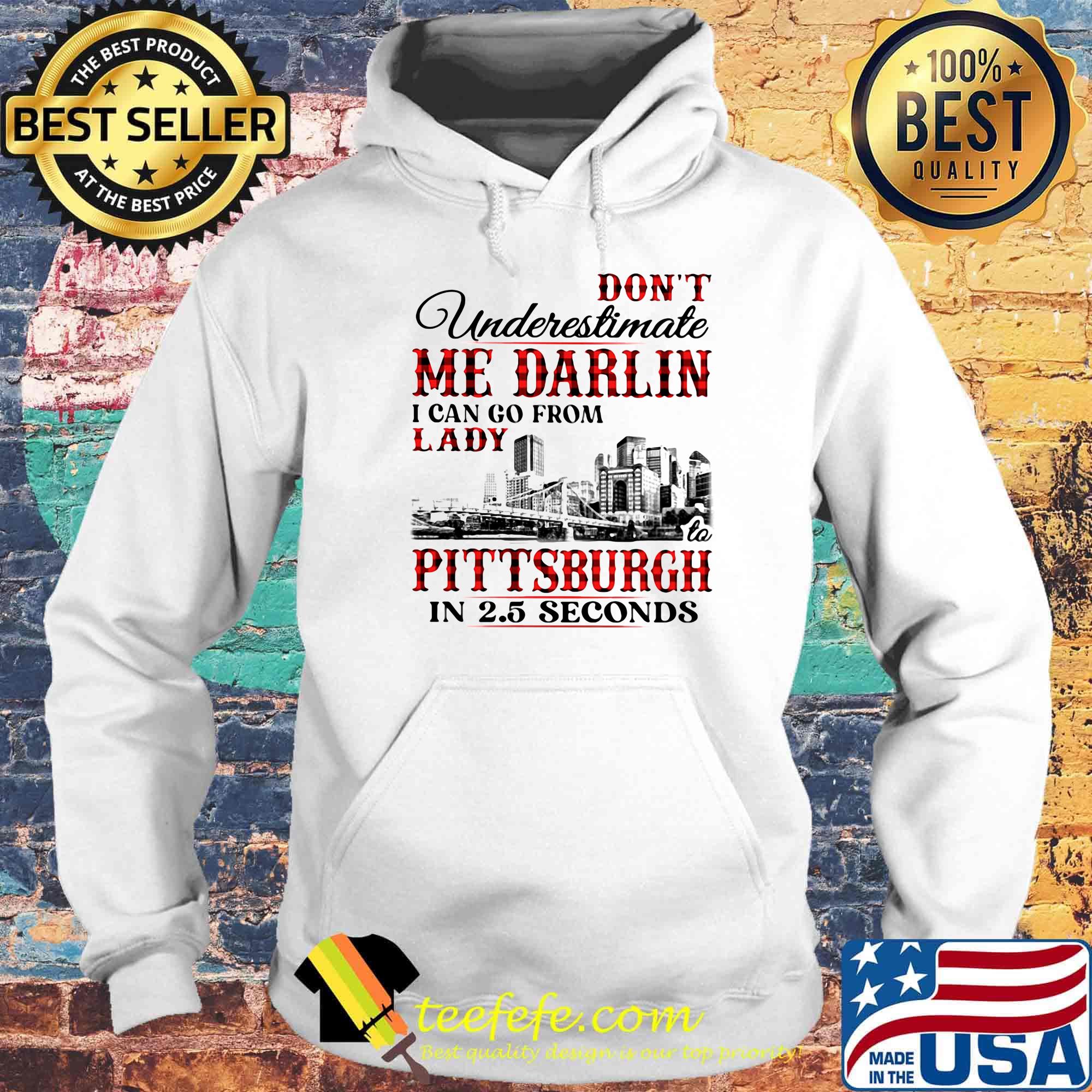 Don't underestimate me darlin i can go from lady to pittsburgh in seconds s Hoodie Don't underestimate me darlin i can go from lady to pittsburgh in seconds s Hoodie