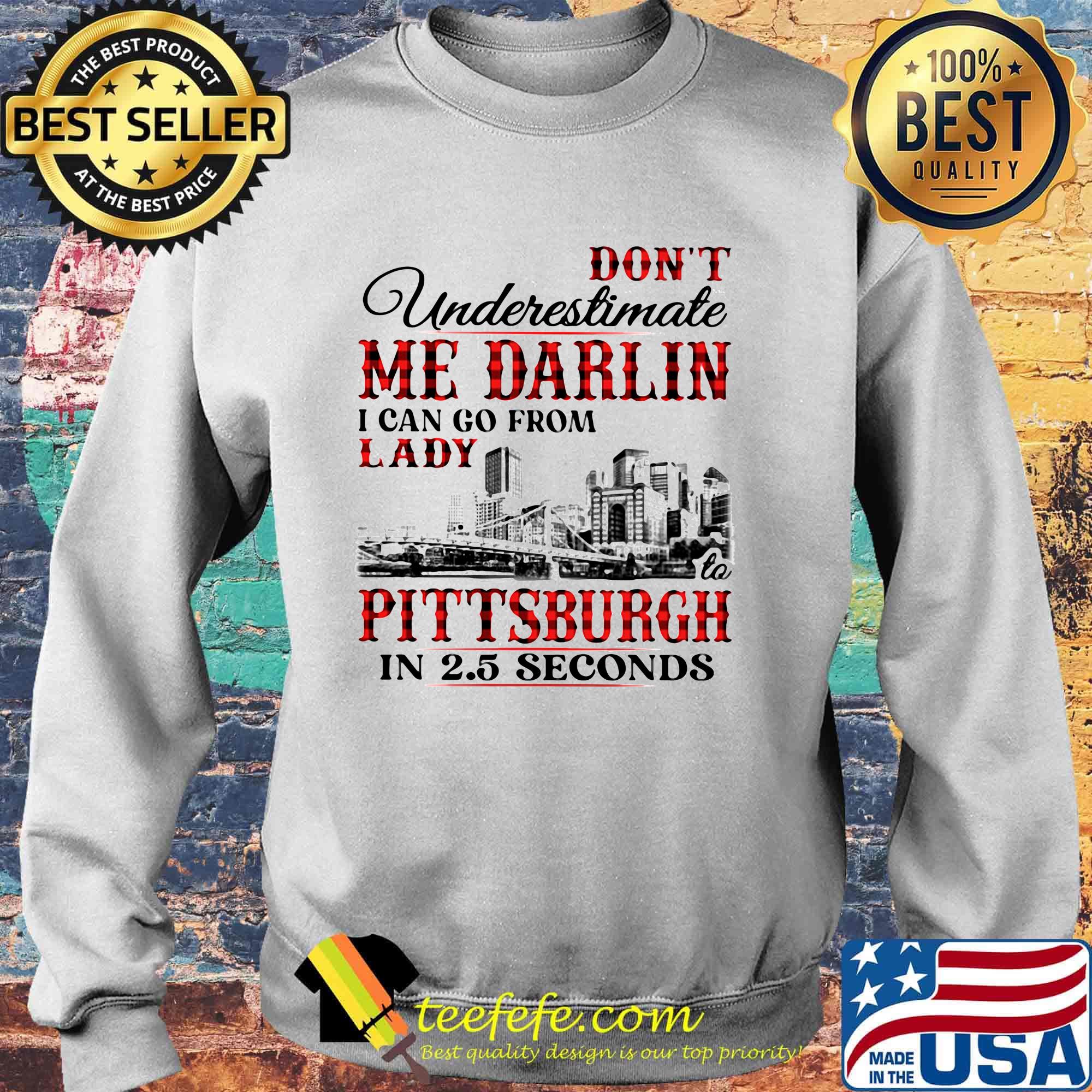 Don't underestimate me darlin i can go from lady to pittsburgh in seconds s Sweater Don't underestimate me darlin i can go from lady to pittsburgh in seconds s Sweater
