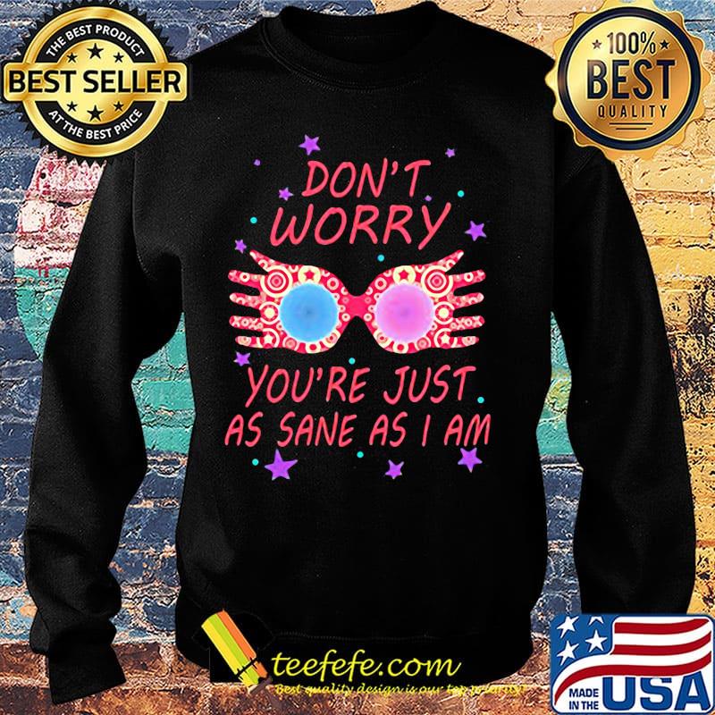 Don't Worry You're Just As Sane As I Am Hand Color Star Shirt Sweater Don't Worry You're Just As Sane As I Am Hand Color Star Shirt Sweater