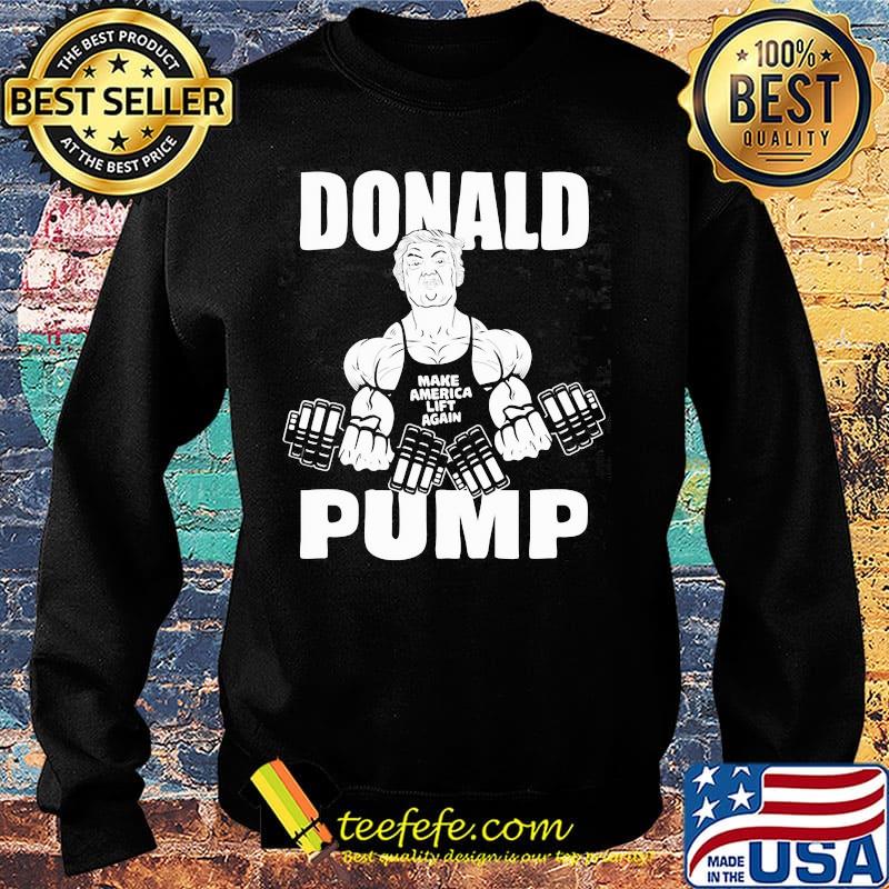 Donald Pump Man Weightlifting Make American Lift Again Shirt Sweater Donald Pump Man Weightlifting Make American Lift Again Shirt Sweater