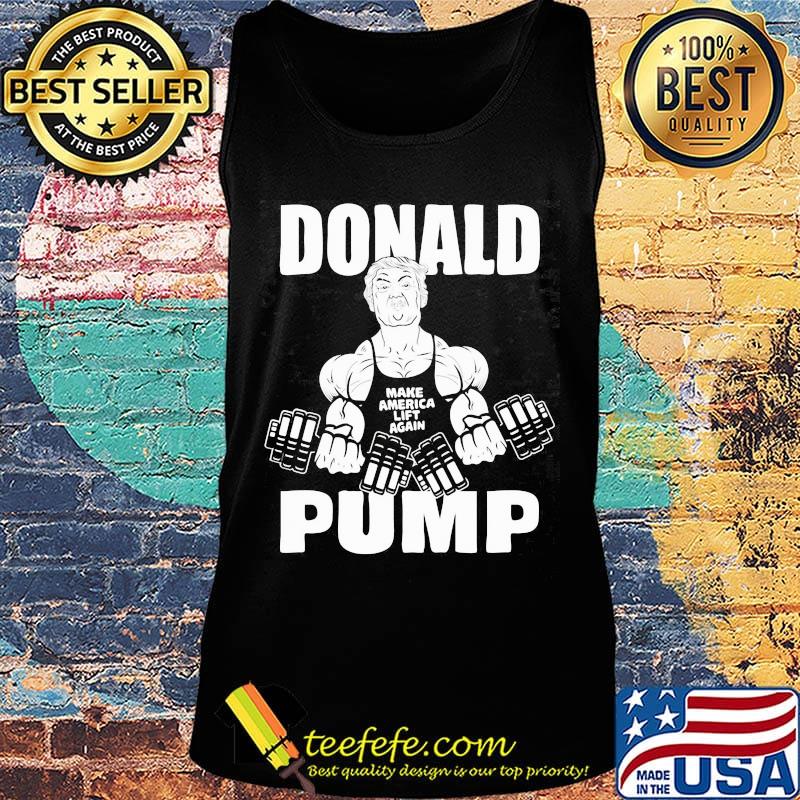 Donald Pump Man Weightlifting Make American Lift Again Shirt Tank top Donald Pump Man Weightlifting Make American Lift Again Shirt Tank top