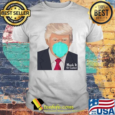 Donald Trump Mask It Or Casket Shirt