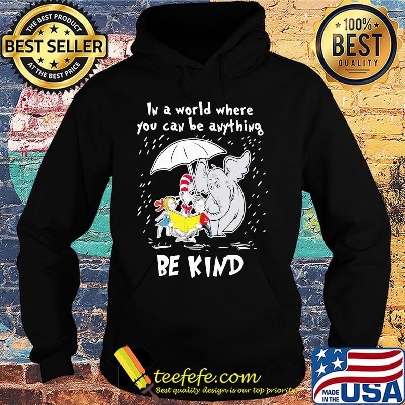 Dr seuss and elephant in a world where you can be anything be kind s Hoodie Dr seuss and elephant in a world where you can be anything be kind s Hoodie
