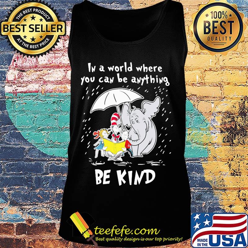 Dr seuss and elephant in a world where you can be anything be kind s Tank top Dr seuss and elephant in a world where you can be anything be kind s Tank top