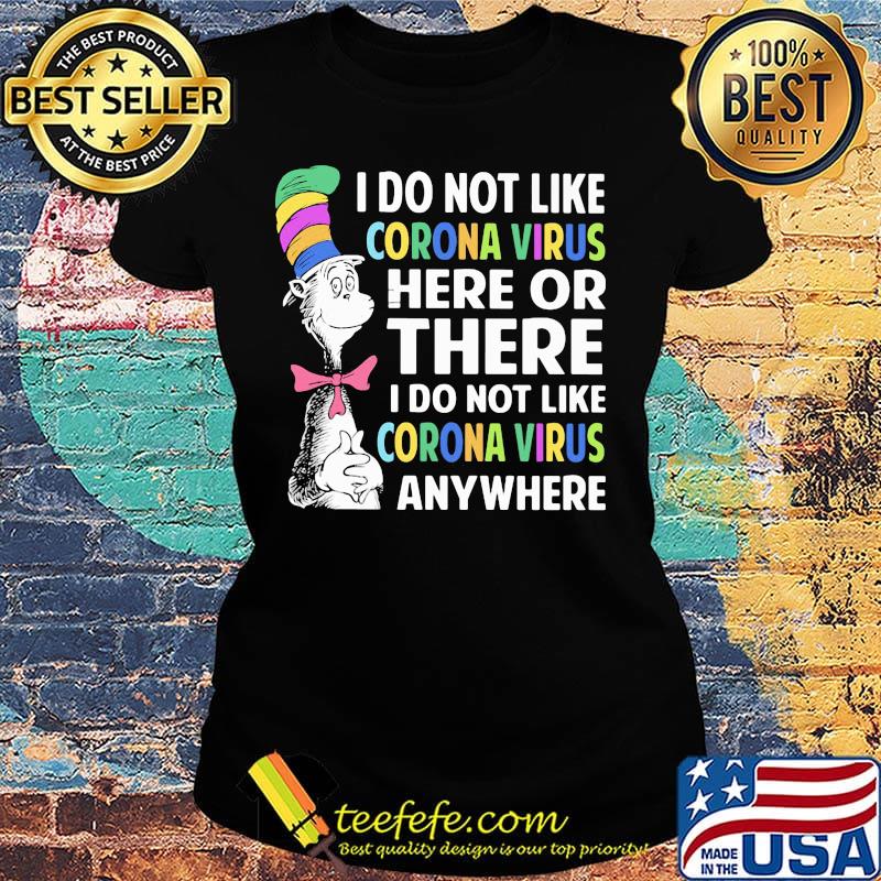 Dr seuss i do not like corona virus here or there i do not like corona virus anywhere color s Ladies tee Dr seuss i do not like corona virus here or there i do not like corona virus anywhere color s Ladies tee