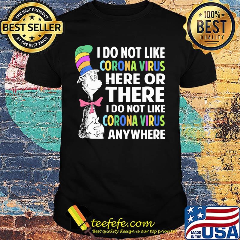 Dr seuss i do not like corona virus here or there i do not like corona virus anywhere color shirt