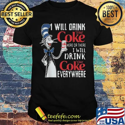 Dr seuss i will drink diet coke here or there i will drink diet coke everywhere shirt