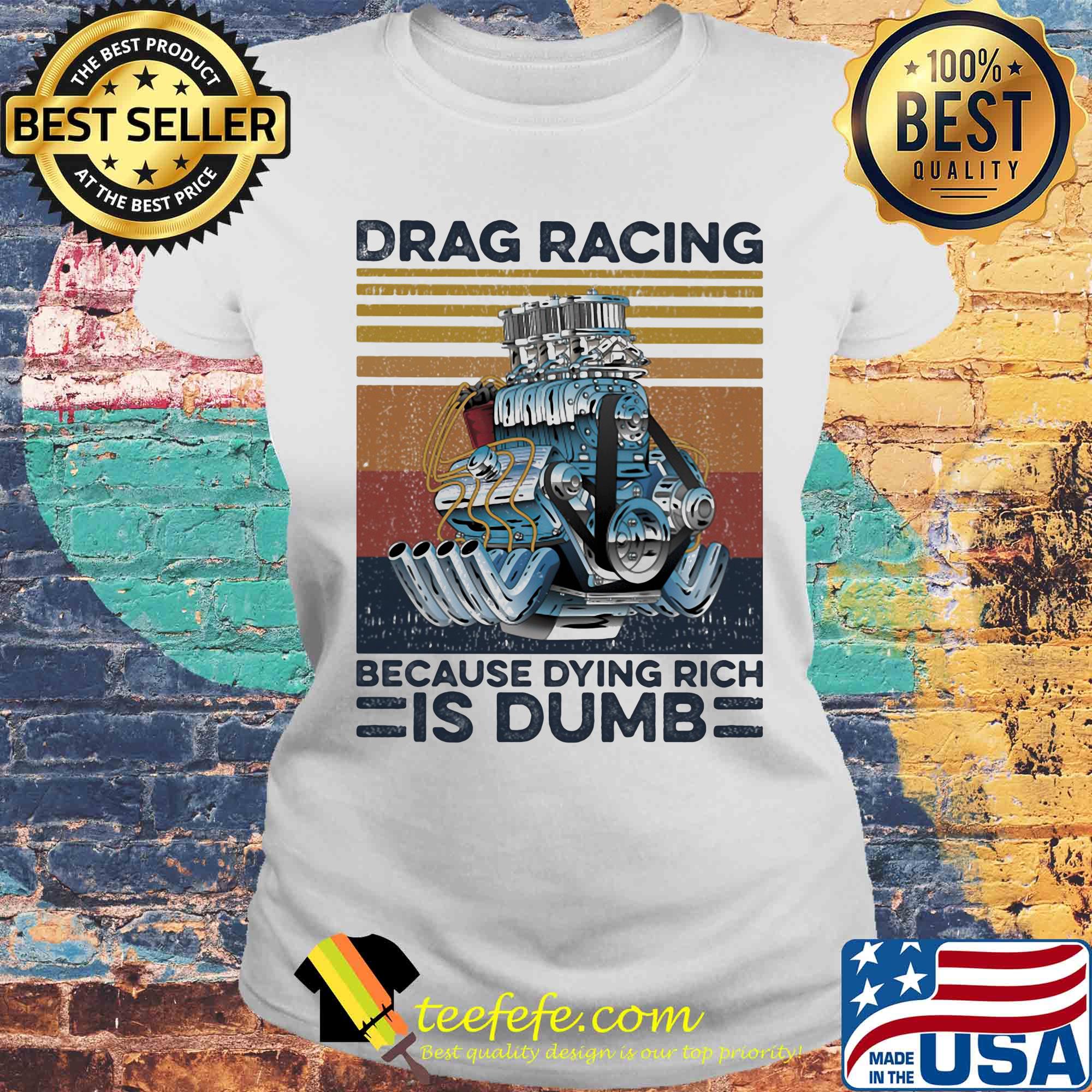 Drag racing because dying rich is dumb vintage retro s Laides tee Drag racing because dying rich is dumb vintage retro s Laides tee