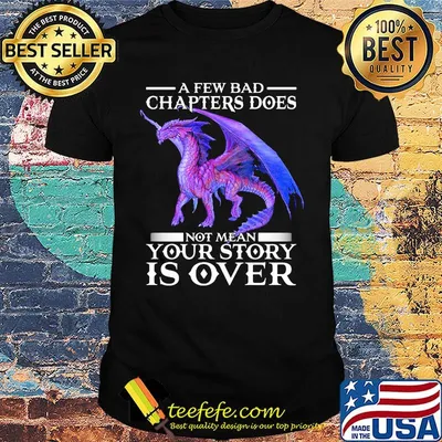 Dragon a few bad chapter doesn't mean your story is over shirt