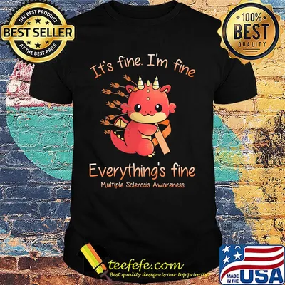 Dragon Baby It's fine I'm fine everything's fine Multiple Sclerosis Awareness shirt