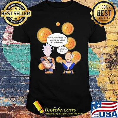 Dragon ball 7 rick and morty what does the scouter say about his power level that he's a bitch shirt