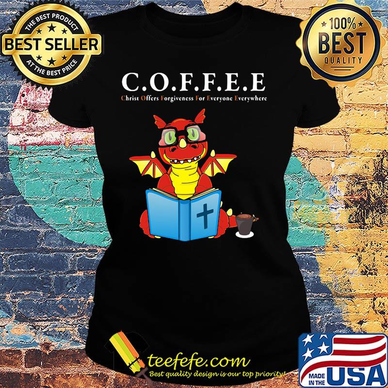Dragon coffee christ offers forgiveness for everyone everywhere s Ladies tee Dragon coffee christ offers forgiveness for everyone everywhere s Ladies tee