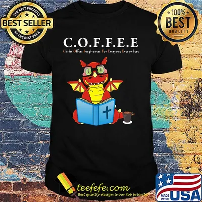 Dragon coffee christ offers forgiveness for everyone everywhere shirt