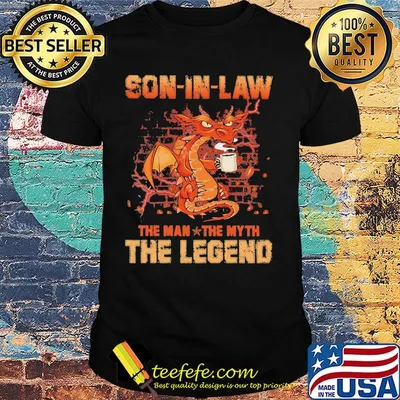 Dragon drink coffee son in law the man the myth the legend shirt
