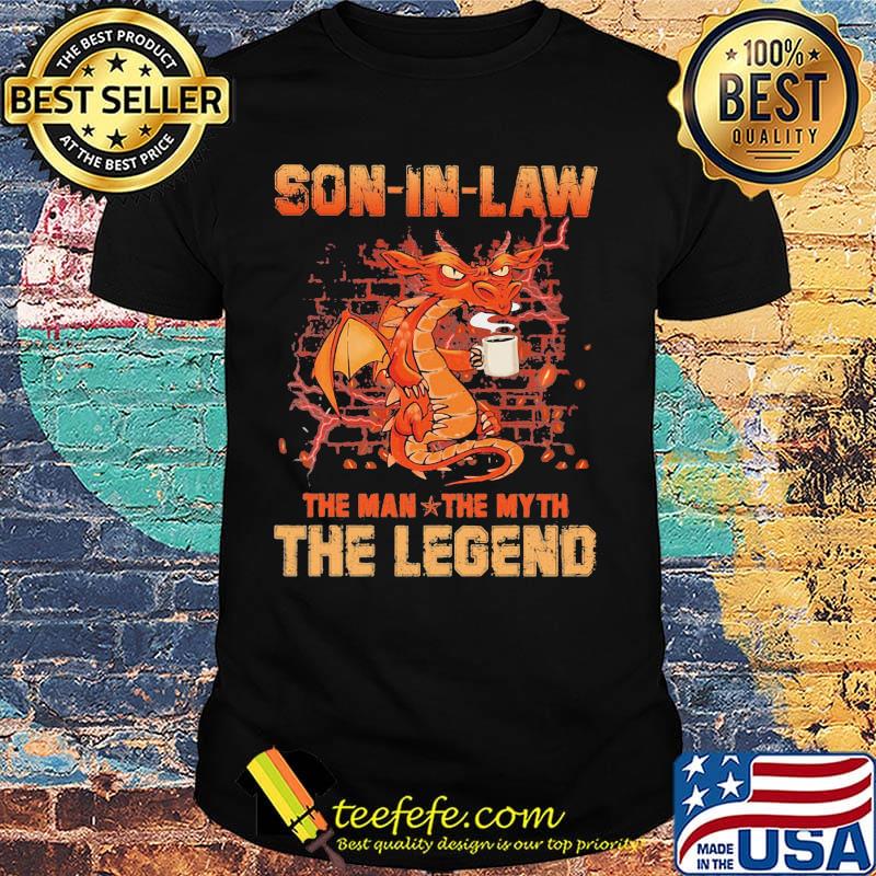 Dragon drink coffee son in law the man the myth the legend shirt