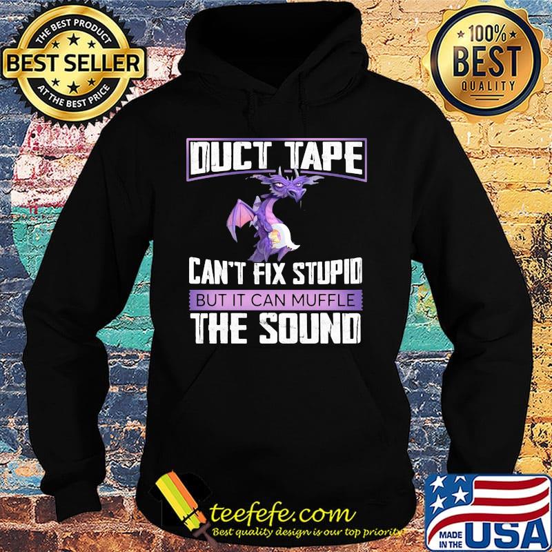 Dragon duct tape can't fix stupid but it can muffle the sound s Hoodie Dragon duct tape can't fix stupid but it can muffle the sound s Hoodie
