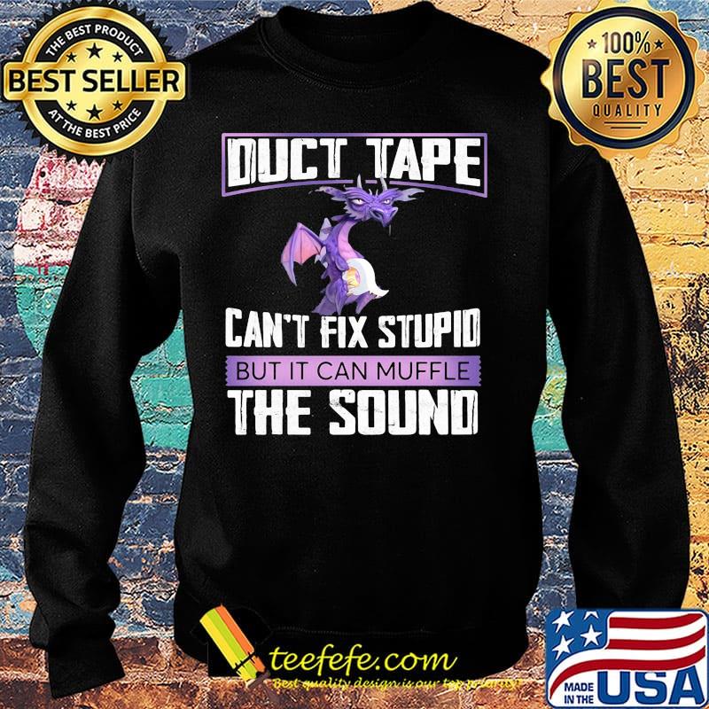 Dragon duct tape can't fix stupid but it can muffle the sound s Sweater Dragon duct tape can't fix stupid but it can muffle the sound s Sweater