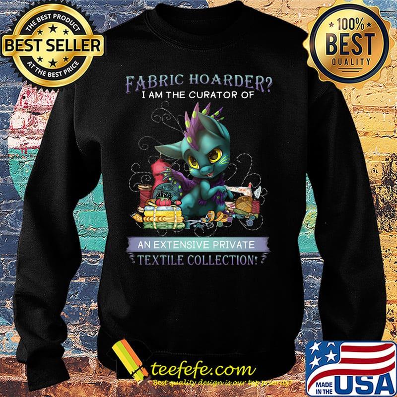 Dragon fabric hoarder i am the curator of an extensive private textile collection s Sweater Dragon fabric hoarder i am the curator of an extensive private textile collection s Sweater